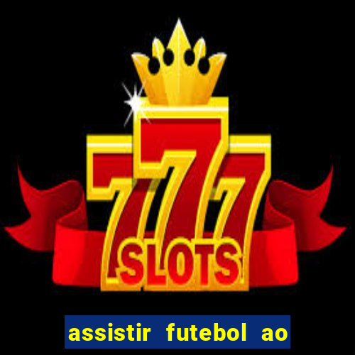 assistir futebol ao vivo multi canais